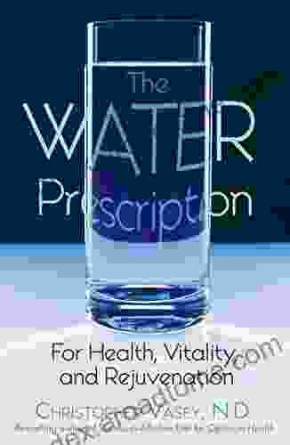 The Water Prescription: For Health Vitality And Rejuvenation