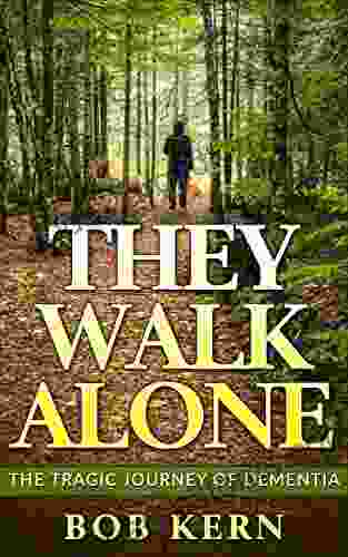 They Walk Alone: The Tragic Journey of Dementia