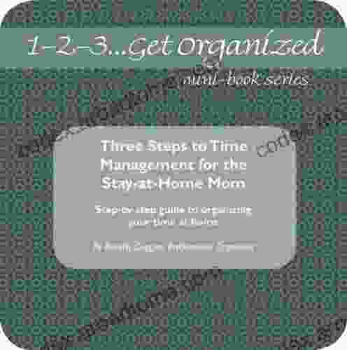 Three Steps To Time Management For The Stay At Home Mom (1 2 3 Get Organized)