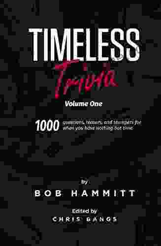 Timeless Trivia Volume One: 1000 Questions Teasers And Stumpers For When You Have Nothing But Time