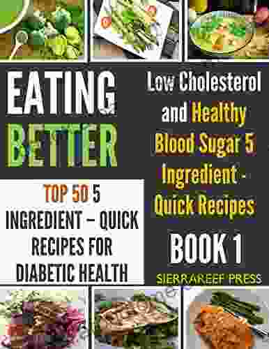 EATING BETTER: Top 50 Easy 5 Ingredient Quick Recipes For Healthy Eating And Diabetic Health (healthy Cooking Kitchen Matters Healthy Eating Cookbook Healthy Recipes Eat Happy)