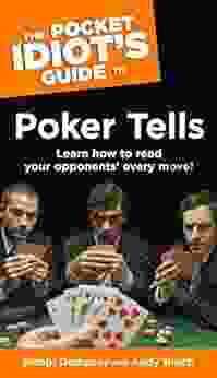 The Pocket Idiot S Guide To Poker Tells: Learn How To Read Your Opponents Every Move