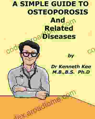 A Simple Guide to Osteoporosis and Related Diseases (A Simple Guide to Medical Conditions)