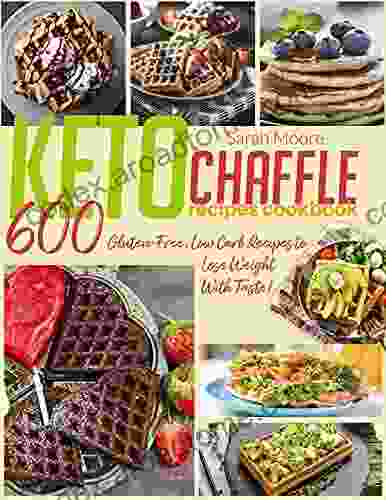 Keto Chaffle Recipes Cookbook: 600 Gluten Free Low Carb Recipes to Lose Weight With Taste