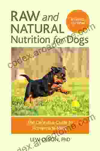 Raw And Natural Nutrition For Dogs Revised Edition: The Definitive Guide To Homemade Meals