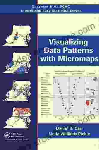 Visualizing Data Patterns With Micromaps (Chapman Hall/CRC Interdisciplinary Statistics)