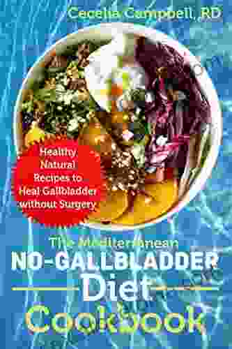 The Mediterranean No Gallbladder Diet Cookbook: Healthy Natural Recipes To Heal Gallbladder Without Surgery