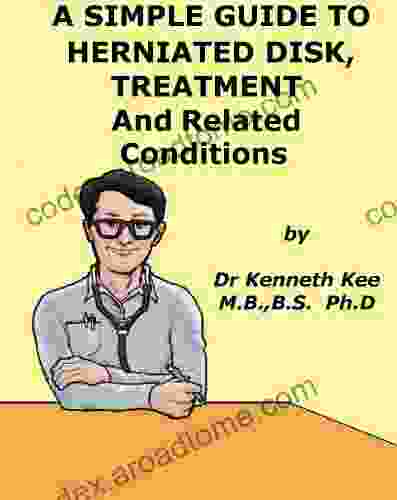 A Simple Guide to Herniated Disk Treatment and Related Diseases (A Simple Guide to Medical Conditions)