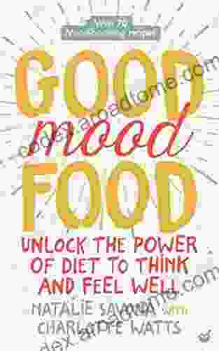 Good Mood Food: Unlock The Power Of Diet To Think And Feel Well