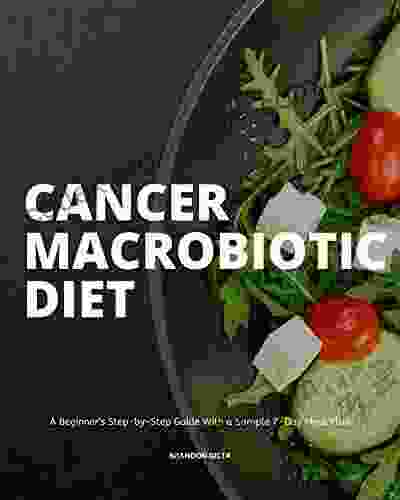 Cancer Macrobiotic Diet: A Beginner S Step By Step Guide With A Sample 7 Day Meal Plan