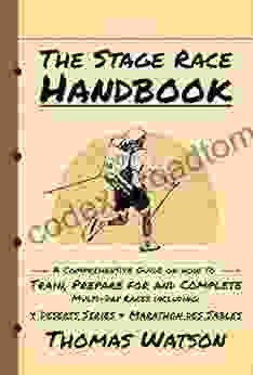 The Stage Race Handbook: How To Train Prepare For And Complete Multi Day Stage Race Like The 4 Deserts And Marathon Des Sables