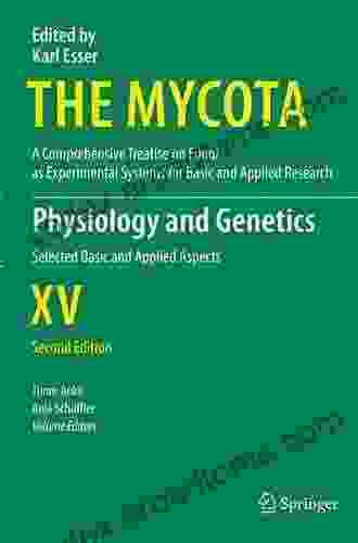 Physiology And Genetics: Selected Basic And Applied Aspects (The Mycota 15)