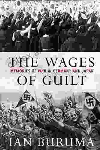 The Wages Of Guilt: Memories Of War In Germany And Japan