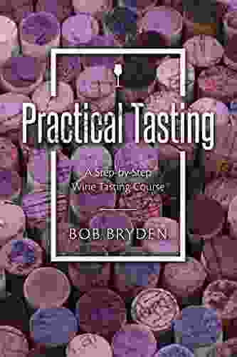 Practical Tasting: A Step By Step Wine Tasting Course