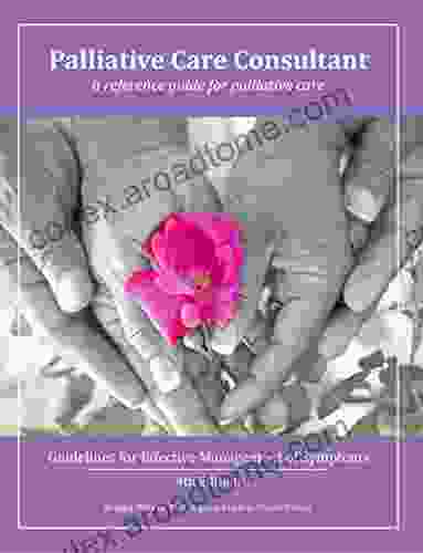 Palliative Care Consultant: Guidelines for Effective Management of Symptoms: A reference guide for palliative care