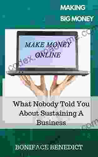 MAKING BIG MONEY: What Nobody Told You About Sustaining A Business