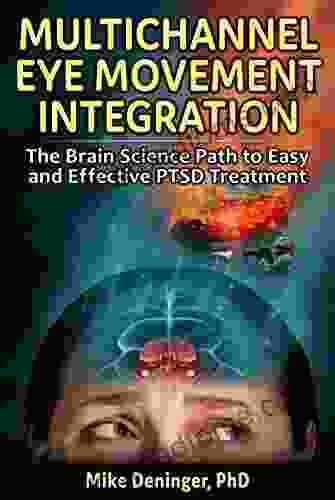 Multichannel Eye Movement Integration: The Brain Science Path To Easy And Effective PTSD Treatment