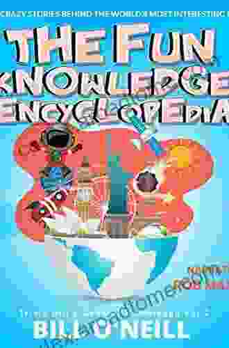 The Fun Knowledge Encyclopedia Volume 3: The Crazy Stories Behind The World S Most Interesting Facts (Trivia Bill S General Knowledge)