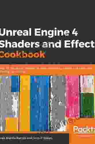 Unreal Engine 4 Shaders And Effects Cookbook: Over 70 Recipes For Mastering Post Processing Effects And Advanced Shading Techniques