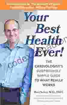 Your Best Health Ever : The Cardiologist S Surprisingly Simple Guide To What Really Works