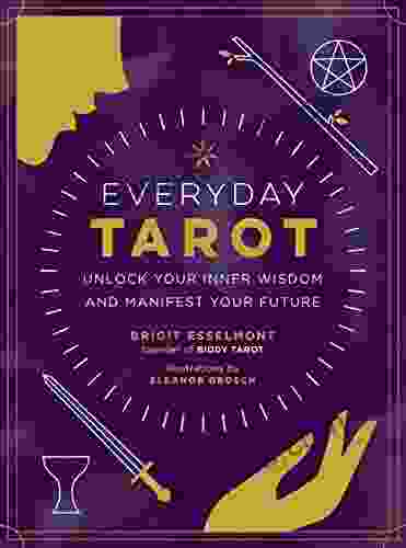 Everyday Tarot: Unlock Your Inner Wisdom And Manifest Your Future