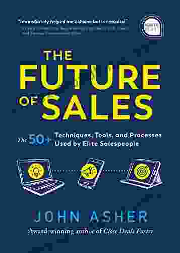 The Future Of Sales: The 50+ Techniques Tools And Processes Used By Elite Salespeople (Ignite Reads)