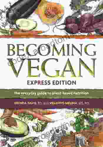 Becoming Vegan Express Edition: The Everyday Guide To Plant Based Nutrition