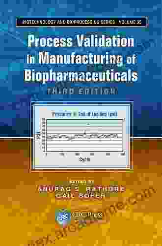 Process Validation In Manufacturing Of Biopharmaceuticals (Biotechnology And Bioprocessing 35)