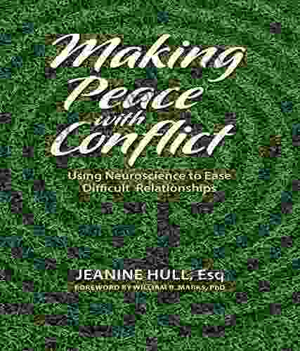 Making Peace With Conflict: Using Neuroscience To Ease Difficult Relationships