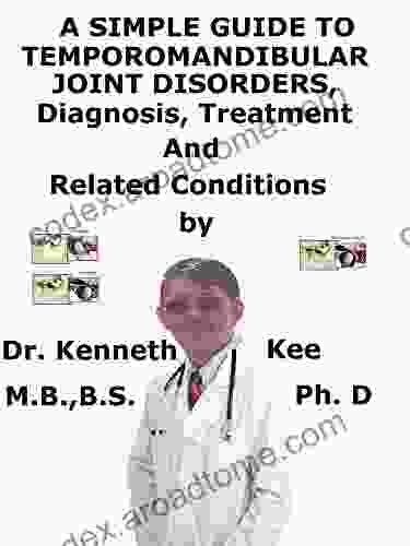 A Simple Guide To Temporomandibular Joint Disorders Diagnosis Treatment And Related Conditions