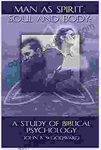 Man As Spirit Soul And Body: A Study Of Biblical Psychology