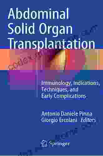 Abdominal Solid Organ Transplantation: Immunology Indications Techniques And Early Complications