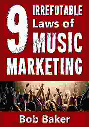 The 9 Irrefutable Laws Of Music Marketing: How The Most Successful Acts Promote Themselves Attract Fans And Ensure Their Long Term Success