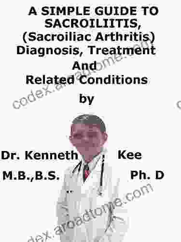 A Simple Guide To Sacroiliitis (Sacroiliac Arthritis) Diagnosis Treatment And Related Conditions