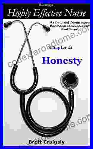 Becoming A Highly Effective Nurse: CHAPTER 2 HONESTY: The Traits And Characteristics That Change Good Nurses Into Great Nurses (Becoming A Highly Effective That Change Good Nurses Into Great Nurses )