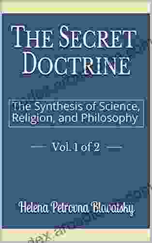 The Secret Doctrine Vol 1 Of 2: The Synthesis Of Science Religion And Philosophy (Forgotten Books)