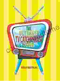 The Ultimate TV Catchphrase Book: An encyclopedia of television s most memorable buzzwords slogans and catchphrases and the fascinating stories behind them (1945 2005)