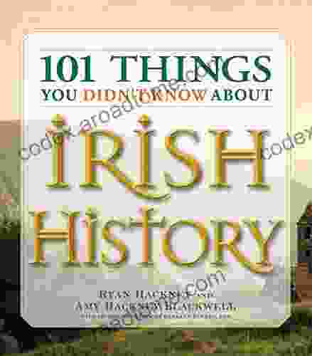 101 Things You Didn T Know About Irish History: The People Places Culture And Tradition Of The Emerald Isle