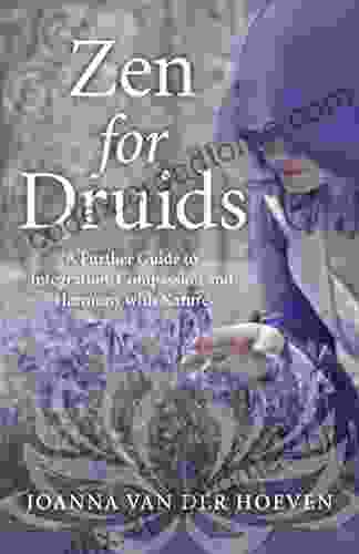 Zen For Druids: A Further Guide To Integration Compassion And Harmony With Nature