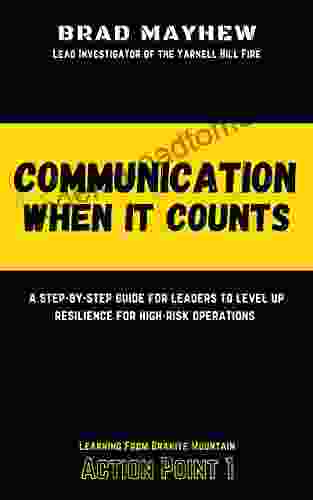 Communication When It Counts: A Step By Step Guide For Leaders To Level Up Resilience For High Risk Operations