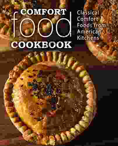 Comfort Food Cookbook: Classical Comfort Foods From American Kitchens