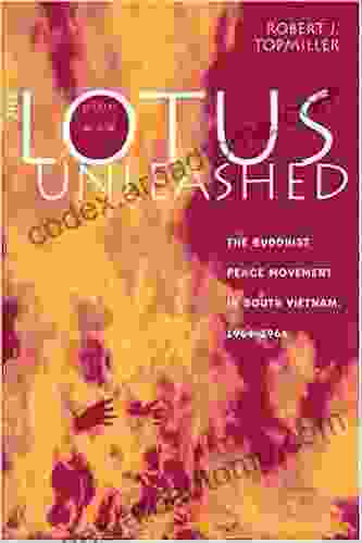 The Lotus Unleashed: The Buddhist Peace Movement In South Vietnam 1964 1966