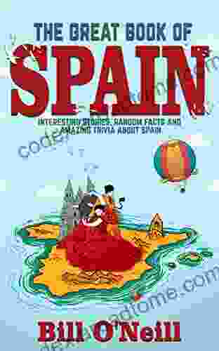 The Great Of Spain: Interesting Stories Spanish History Random Facts About Spain (History Fun Facts 3)