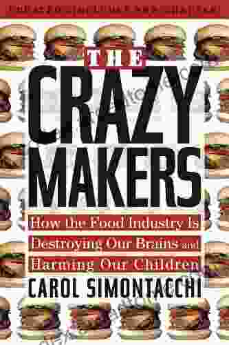 The Crazy Makers: How The Food Industry Is Destroying Our Brains And Harming Our Children