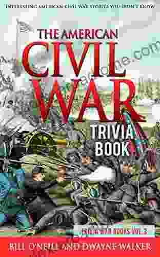 The American Civil War Trivia Book: Interesting American Civil War Stories You Didn t Know (Trivia War 3)