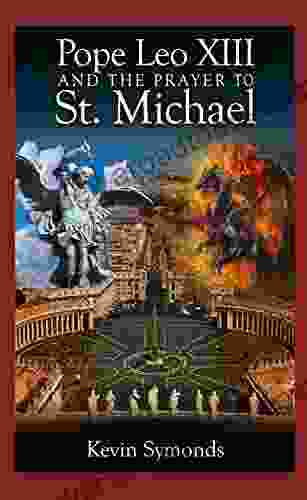 Pope Leo XIII And The Prayer To St Michael: An Historical And Theological Examination