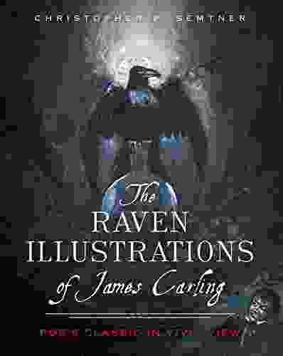 The Raven Illustrations Of James Carling: Poe S Classic In Vivid View