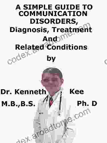 A Simple Guide To Communication Disorders Diagnosis Treatment And Related Conditions