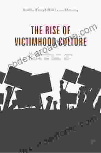 The Rise Of Victimhood Culture: Microaggressions Safe Spaces And The New Culture Wars