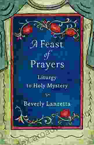 A Feast Of Prayers: Liturgy To Holy Mystery